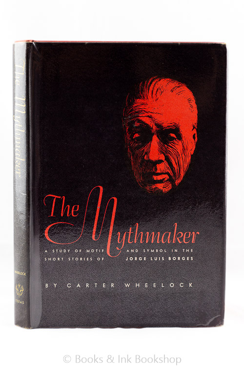 Image for The Mythmaker: A Study of Motif and Symbol in the Short Stories of Jorge Luis Borges