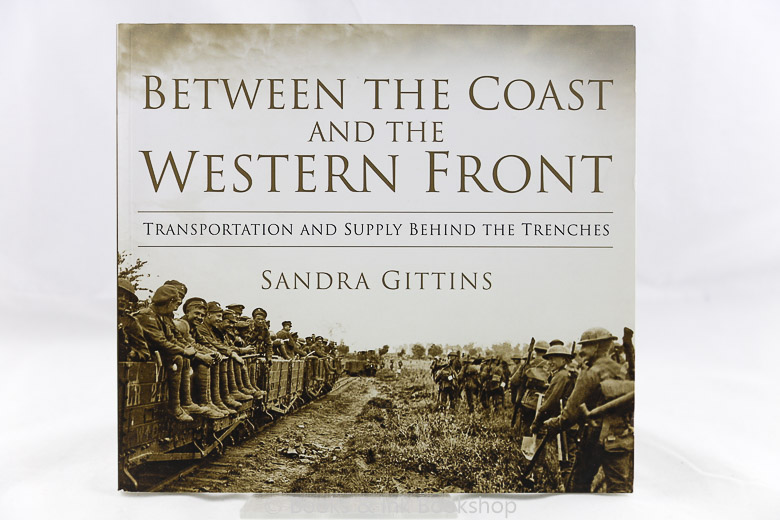 Image for Between The Coast and The Western Front: Transportation and Supply Behind the Trenches