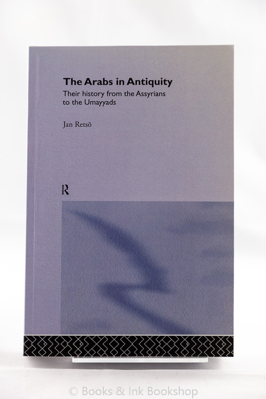 Image for The Arabs in Antiquity: Their History from the Assyrians to the Umayyads